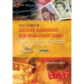 Case Studies in Certified Quantitative Risk Management (CQRM): Applying Monte Carlo Risk Simulation, Strategic Real Options, Stochastic Forecasting, P