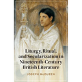 Liturgy, Ritual, and Secularization in Nineteenth-Century British Literature