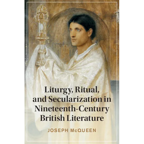 Liturgy, Ritual, and Secularization in Nineteenth-Century British Literature