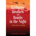 Barbwire, Brothels and Bombs in the Night: Surviving Vietnam