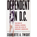 Dependent on D.C.: The Rise of Federal Control Over the Lives of Ordinary Americans