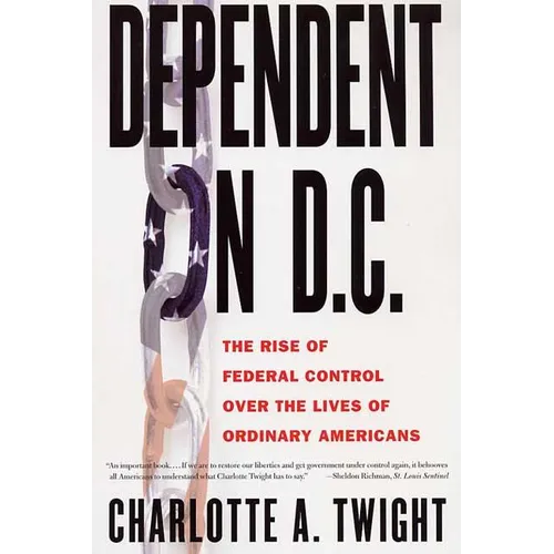 Dependent on D.C.: The Rise of Federal Control Over the Lives of Ordinary Americans