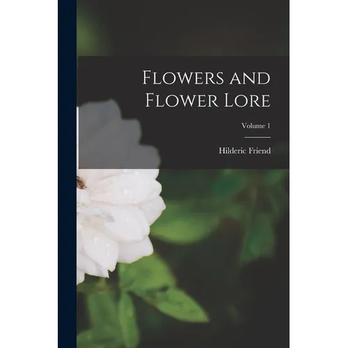 Flowers and Flower Lore; Volume 1
