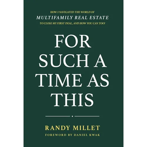 For Such A Time As This: How I Navigated the World of Multifamily Real Estate to Close My First Deal, and You Can Too!