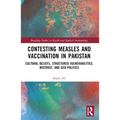 Contesting Measles and Vaccination in Pakistan: Cultural Beliefs, Structured Vulnerabilities, Mistrust, and Geo-Politics