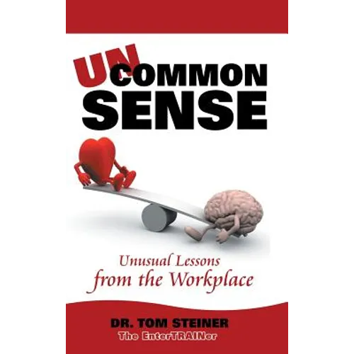 Uncommon Sense: Unusual Lessons from the Workplace