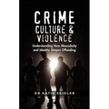 Crime, Culture & Violence: Understanding How Masculinity and Identity Shapes Offending