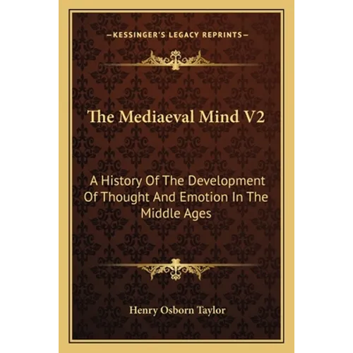 The Mediaeval Mind V2: A History Of The Development Of Thought And Emotion In The Middle Ages