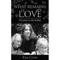 What Remains Is Love: 55 Letters to My Mother