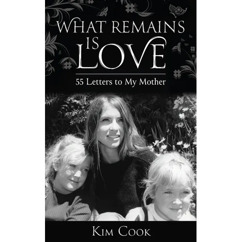 What Remains Is Love: 55 Letters to My Mother
