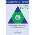 Entrepreneurship That Makes Cents: Empowering entrepreneurs to live life on purpose!