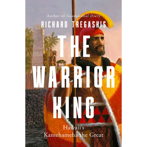 The Warrior King: Hawaii's Kamehameha the Great