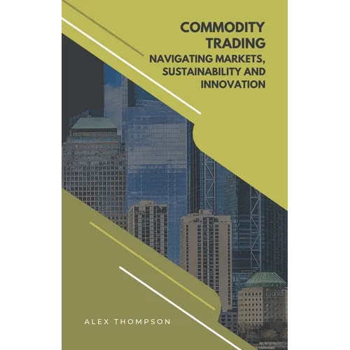 Commodity Trading: Navigating Markets, Sustainability, and Innovation