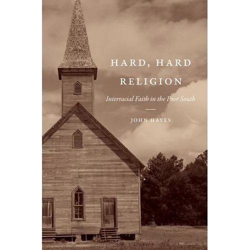 Hard, Hard Religion: Interracial Faith in the Poor South