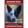 Queensland Heeler Training Book for Dogs & Puppies by Bone Up Dog Training.: Are You Ready to Bone Up? Easy Training * Fast Results Queensland Heeler