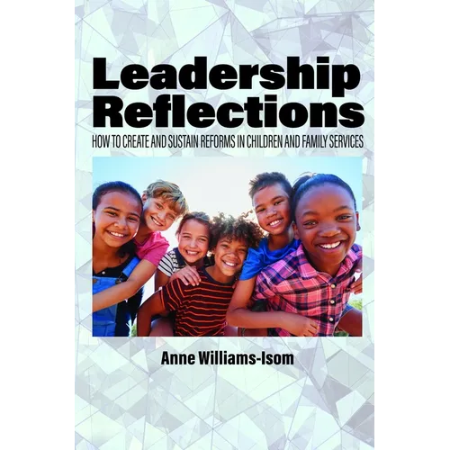 Leadership Reflections: How to Create and Sustain Reforms in Children and Family Services