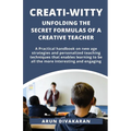 Creati-Witty: Unfolding The Secret Formulas Of A Creative Teacher