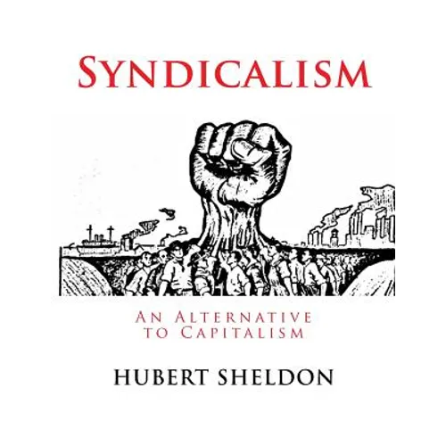Syndicalism: An Alternative to Capitalism