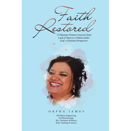 Faith Restored: "A Pakistani Women's Journey from Land of Islam to a Nation under God' a Christian Perspective