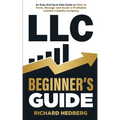 LLC Beginner's Guide: An Easy And Up-to-Date Guide on How to Form, Manage and Scale a Profitable Limited Liability Company