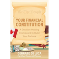 Your Financial Constitution: A Decision Making Framework to Build Your Fortune