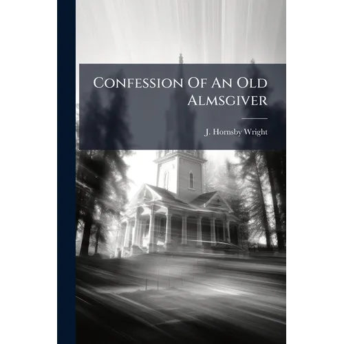 Confession Of An Old Almsgiver