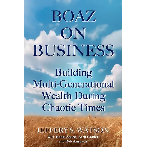 Boaz On Business: Building Multi-Generational Wealth During Chaotic Times