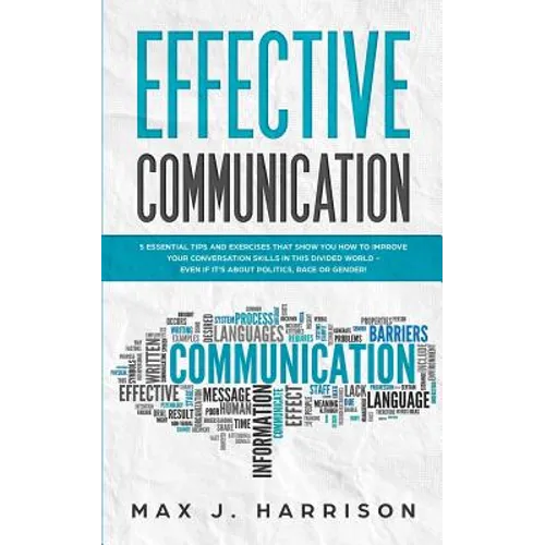 Effective Communication: 5 Essential Tips and Exercises to Improve How You Communicate in This Divided World, Even If It Is About Politics, Rac
