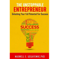 The Unstoppable Entrepreneur: Unlocking Your Full Potential for Success