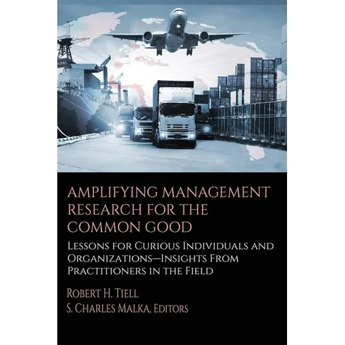 Amplifying Management Research for the Common Good: Lessons for Curious Individuals and Organizations - Insights from Practitioners in the Field