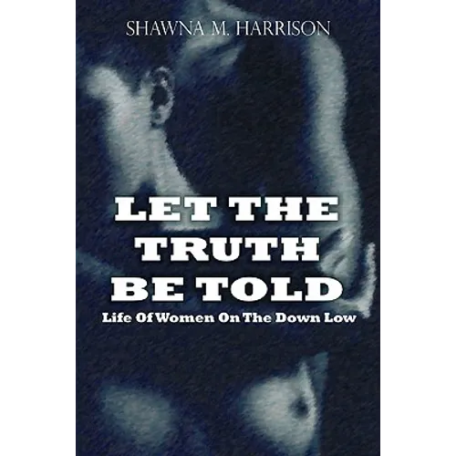 Let the Truth Be Told Life of Women on the Down Low