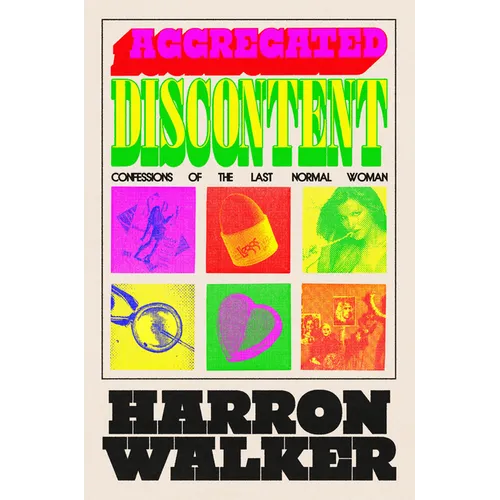 Aggregated Discontent: Confessions of the Last Normal Woman