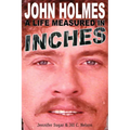 John Holmes: A Life Measured in Inches (Second Edition)
