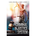 The Criminal Injustice System: A True Story