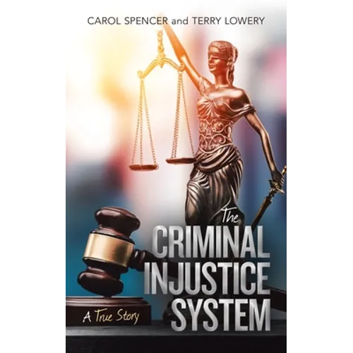 The Criminal Injustice System: A True Story