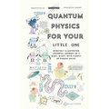 Quantum Physics For Your Little One: Minutely Illustrated Colorful Journey Of Riley, With Proper Parent Note!