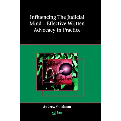 Influencing the Judicial Mind: Effective Written Advocacy in Practice