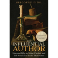 The Influential Author: How and Why to Write, Publish, and Sell Nonfiction Books that Matter