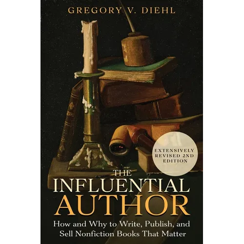 The Influential Author: How and Why to Write, Publish, and Sell Nonfiction Books that Matter