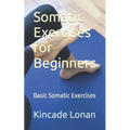 Somatic Exercises for Beginners: Basic Somatic Exercises