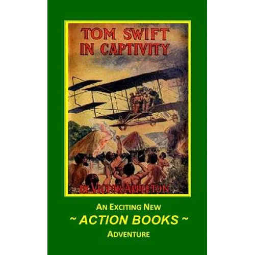Tom Swift 13 - Tom Swift in Captivity: or A Daring Escape By Airship