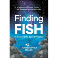 Finding FISH in a Strengths-Based Practice: Fulfilment, Inspiration, Success, and Happiness in a Life Well-Lived