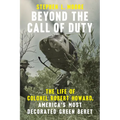 Beyond the Call of Duty: The Life of Colonel Robert Howard, America's Most Decorated Green Beret