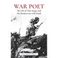War Poet: The Life of Alan Seeger and His Rendezvous With Death