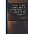 The Economics of Industry, by Alfred Marshall and Mary Paley Marshall