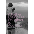 A Father Losing His Daughter to Addiction