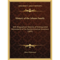 History of the Adams Family: With Biographical Sketches of Distinguished Descendants of the Several American Ancestors (1893)