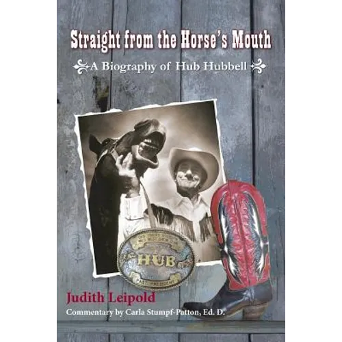 Straight from the Horse's Mouth, a Biography of Hub Hubbell