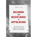 Religion and Resistance in Appalachia: Faith and the Fight Against Mountaintop Removal Coal Mining