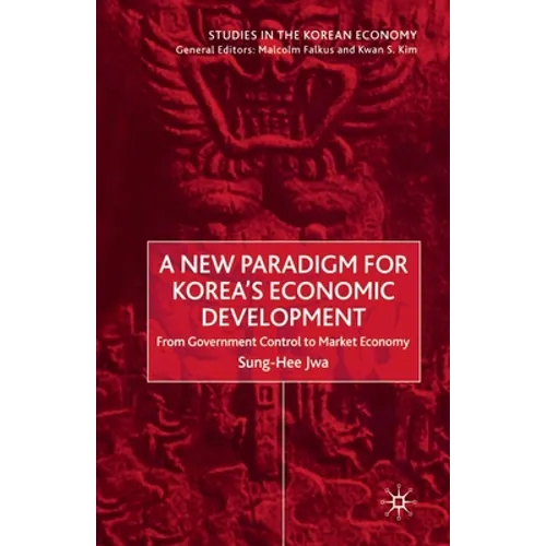 A New Paradigm for Korea's Economic Development: From Government Control to Market Economy
